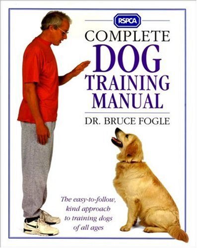 RSPCA Complete Dog Training Manual, Dr. Bruce Fogle