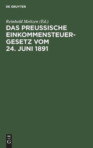 Das Preußische Einkommensteuergesetz vom 24. Juni 1891 (Hardback)