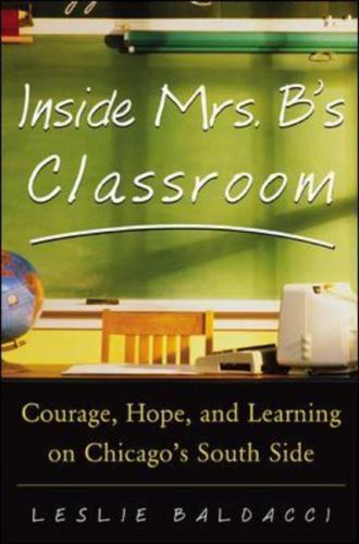 Inside Mrs. B.'s Classroom : Courage, Hope, and Learning on Chicago's South Side