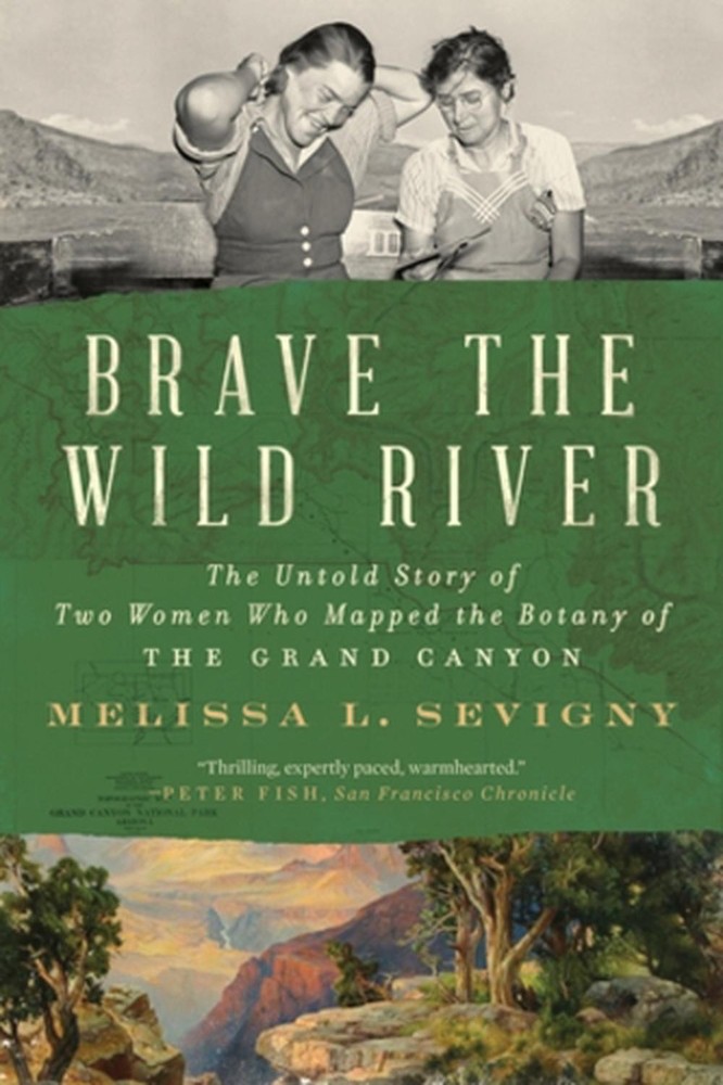 Brave the Wild River: The Untold Story of Two Women Who Mapped the Botany of the