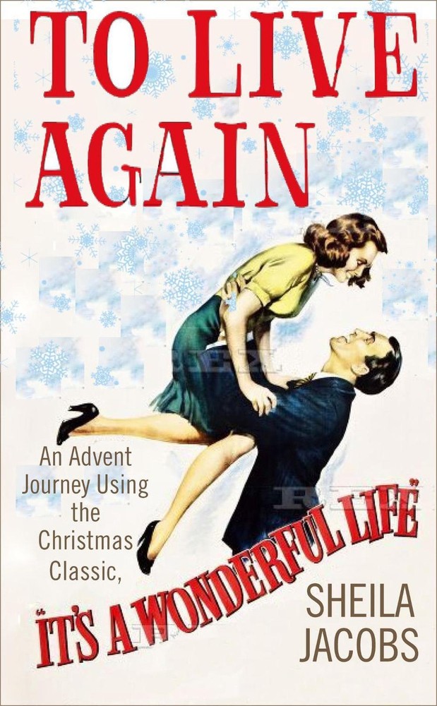 To Live Again: An Advent Journey using the Christmas Classic, It's a Wonderful L