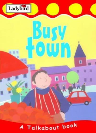 Busy Town (Toddler Talkabout) By Lorraine Horsley