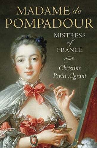 Madame de Pompadour: Mistress of France by Christine Pevitt Algrant: Used