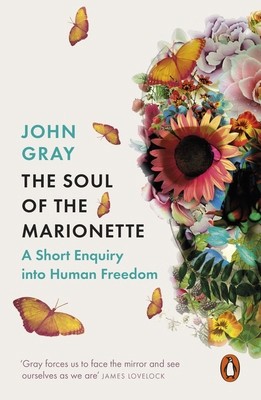 The Soul of the Marionette: A Short Enquiry into Human Freedom by John Grayby John Gray | PB | Acceptable