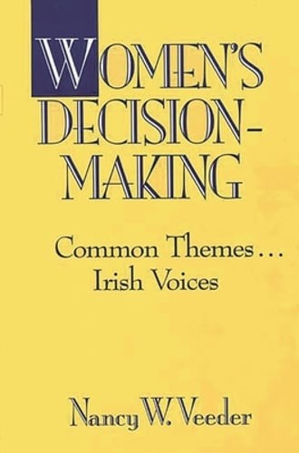 Women's Decision-Making: Common Themes . . . Irish Voices by Nancy Veeder: New