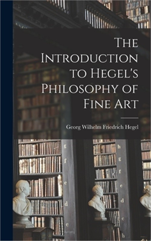 The Introduction to Hegel's Philosophy of Fine Art (Hardback or Cased Book)