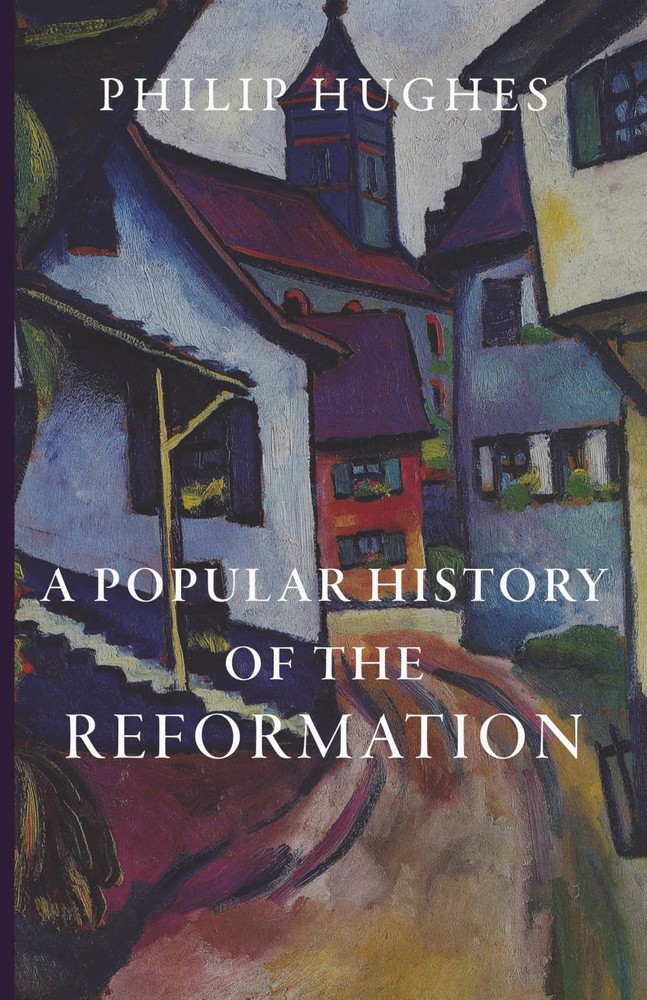 A Popular History of the Reformation by Philip Hughes