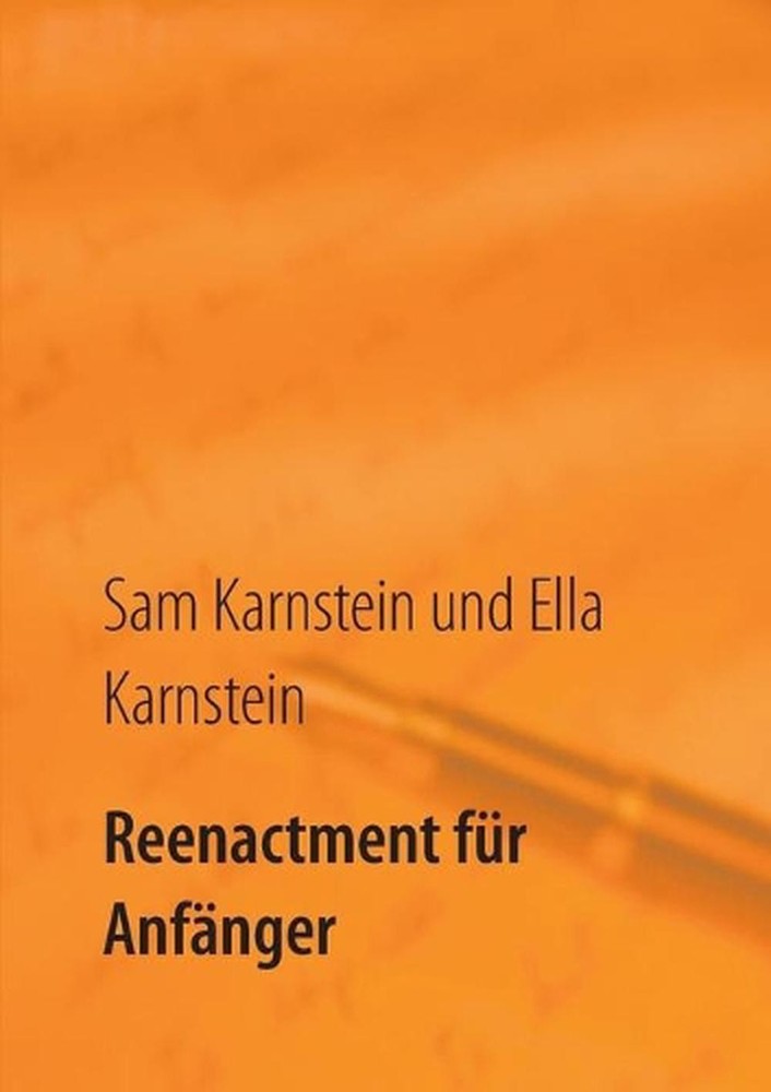 Reenactment fr Anfnger: Ein einfacher Leitfaden f?r den Einstieg in ein faszinie
