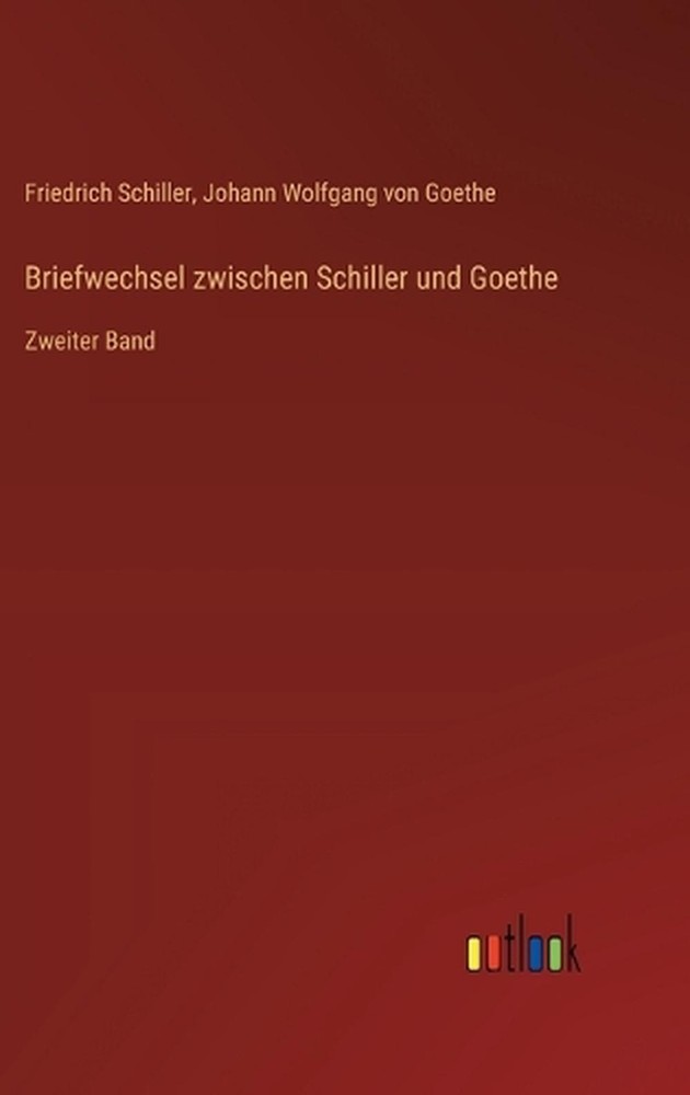 Briefwechsel zwischen Schiller und Goethe: Zweiter Band by Friedrich Schiller (G