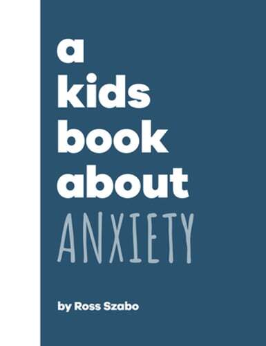 A Kids Book about Anxiety by Ross Szabo: Used