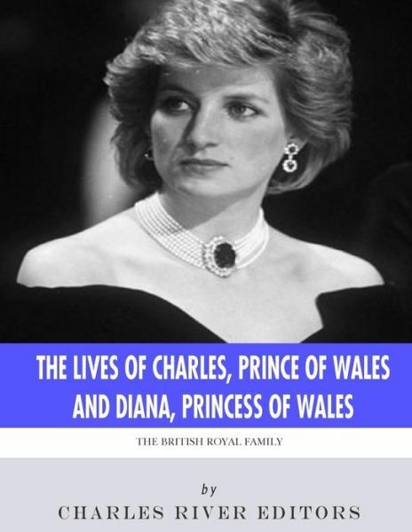 The British Royal Family: The Lives Of Charles, Prince Of Wales And Diana, ...