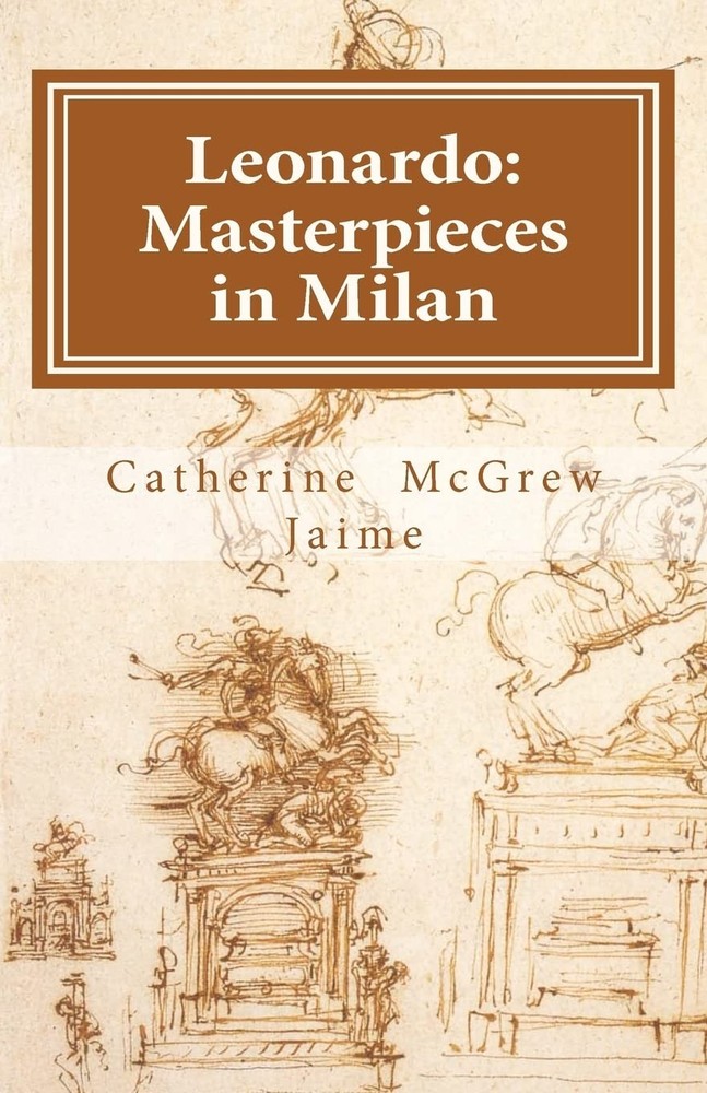 Leonardo: Masterpieces in Milan (The Life and Travels of da Vinci)