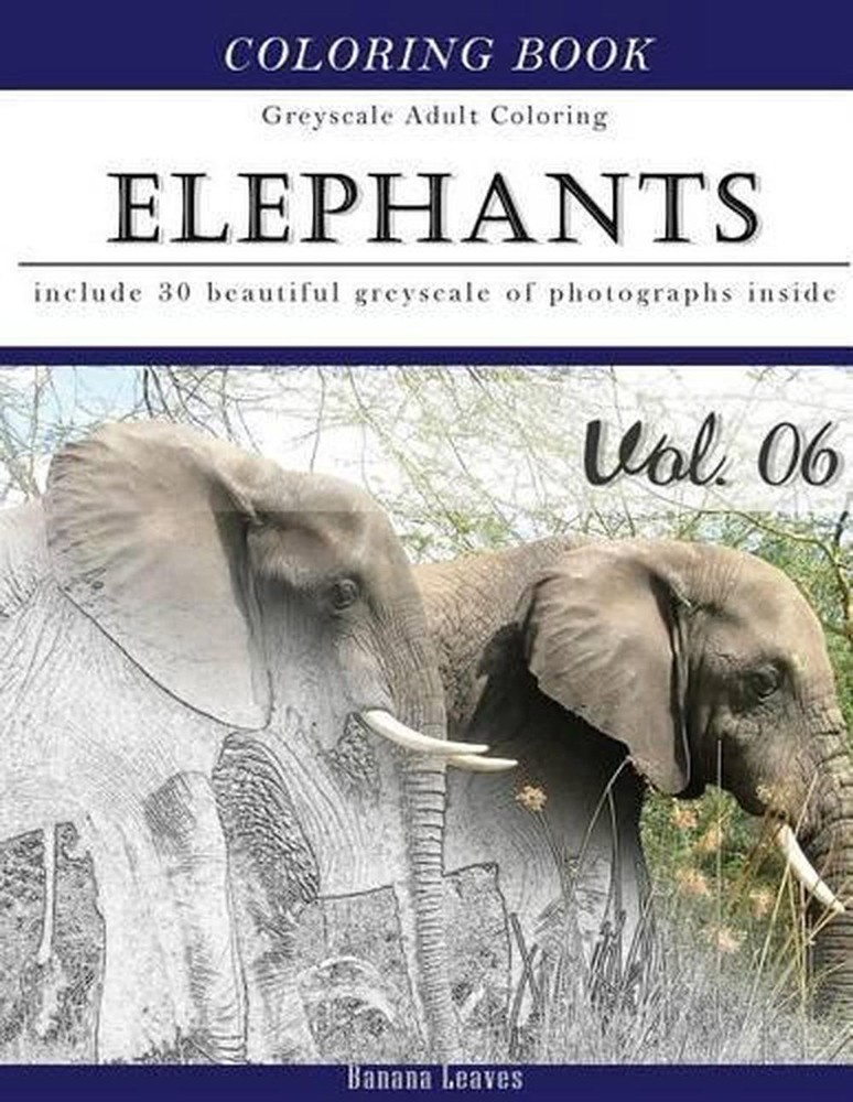 Elephants Wild Safari: Animal Gray Scale Photo Adult Coloring Book, Mind Relaxat