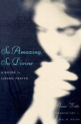 So Amazing, So Divine: A Guide to Living Prayer by Watts, Isaac,Helms, Hal McElw