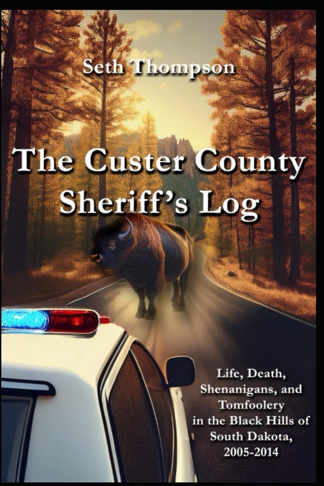 The Custer County Sheriff's Log: Life, Death, Shenanigans and Tomfoolery in the