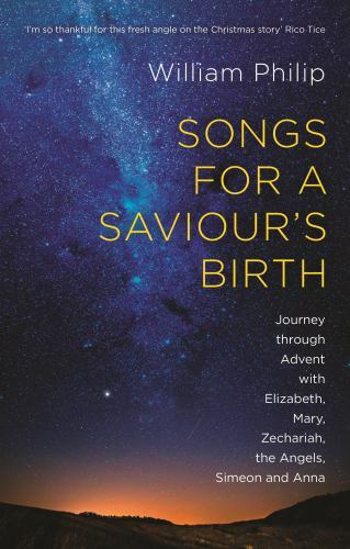 Songs for a Saviour's Birth : Journey Through Advent With Elizabeth, Mary, Ze...