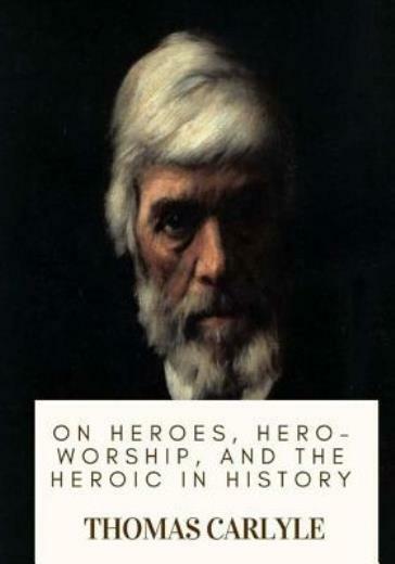 On Heroes, Hero-Worship, And The Heroic In History