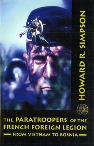 The Paratroopers of the French Foreign Legion: From Vietnam to Bosnia by Simpson
