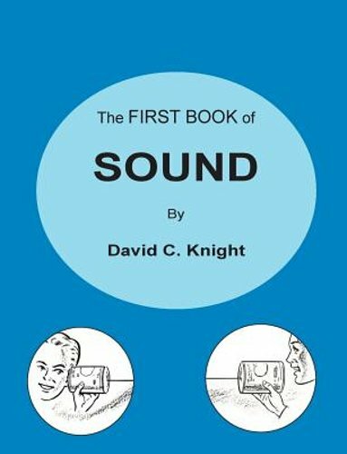The First Book of Sound: A Basic Guide to the Science of Acoustics by Knight