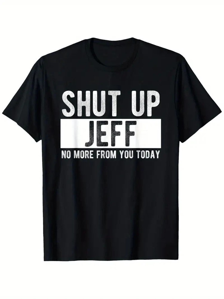 Shut Up Jeff No More From You Today Funny Jeff Name T-Shirt, Home short sleeves,