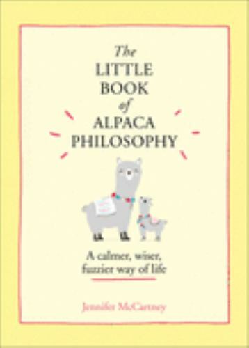 The Little Book of Alpaca Philosophy: A calmer, wiser, fuzzier way of life (The