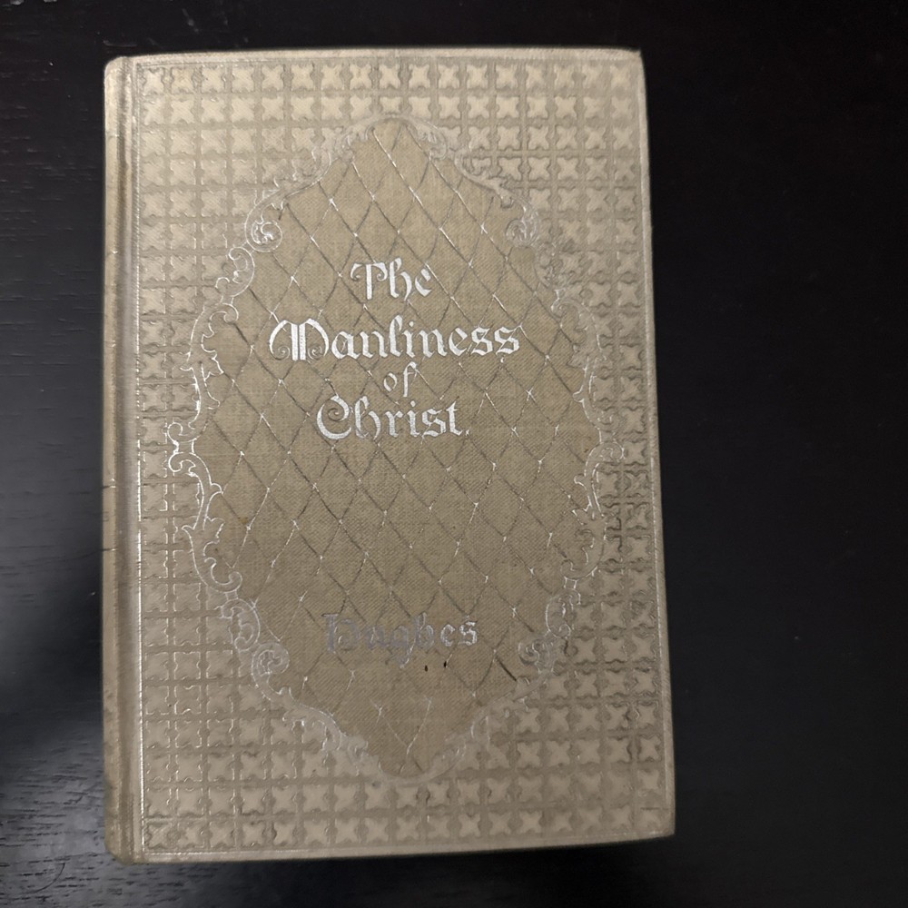 The Manliness of Christ by Hughes | 1895 1st Altemus HC | Jesus Christianity