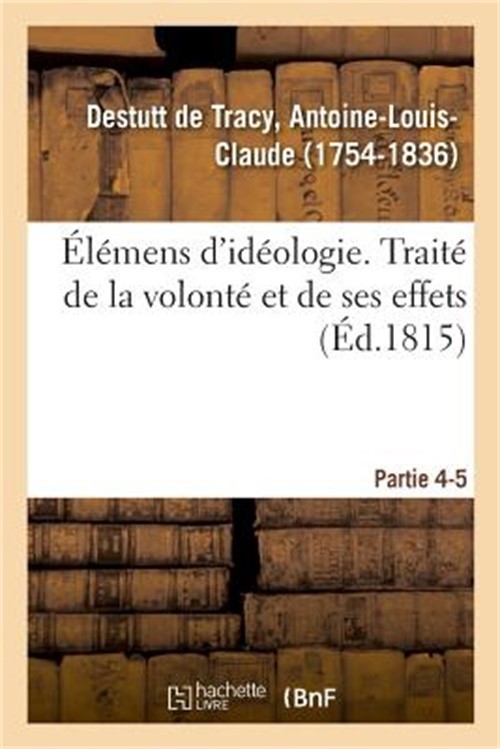 �l�mens d'Id�ologie. Partie 4-5. Trait� de la Volont� Et de Ses Effets (Paperbac