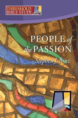 Threshold Bible Study: People of the Passion by Stephen J. Binz