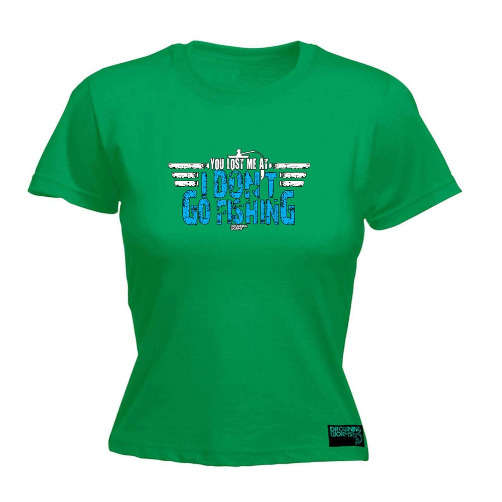 Fishing Dw You Lost Me At I Dont Go - Womens T Shirt Funny T-Shirt Gift Novelty
