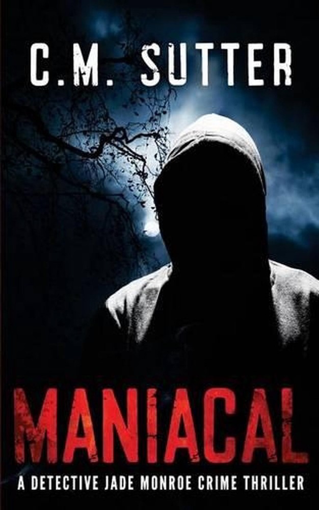 Maniacal: A Detective Jade Monroe Crime Thriller Book 1 by C.M. Sutter (English)