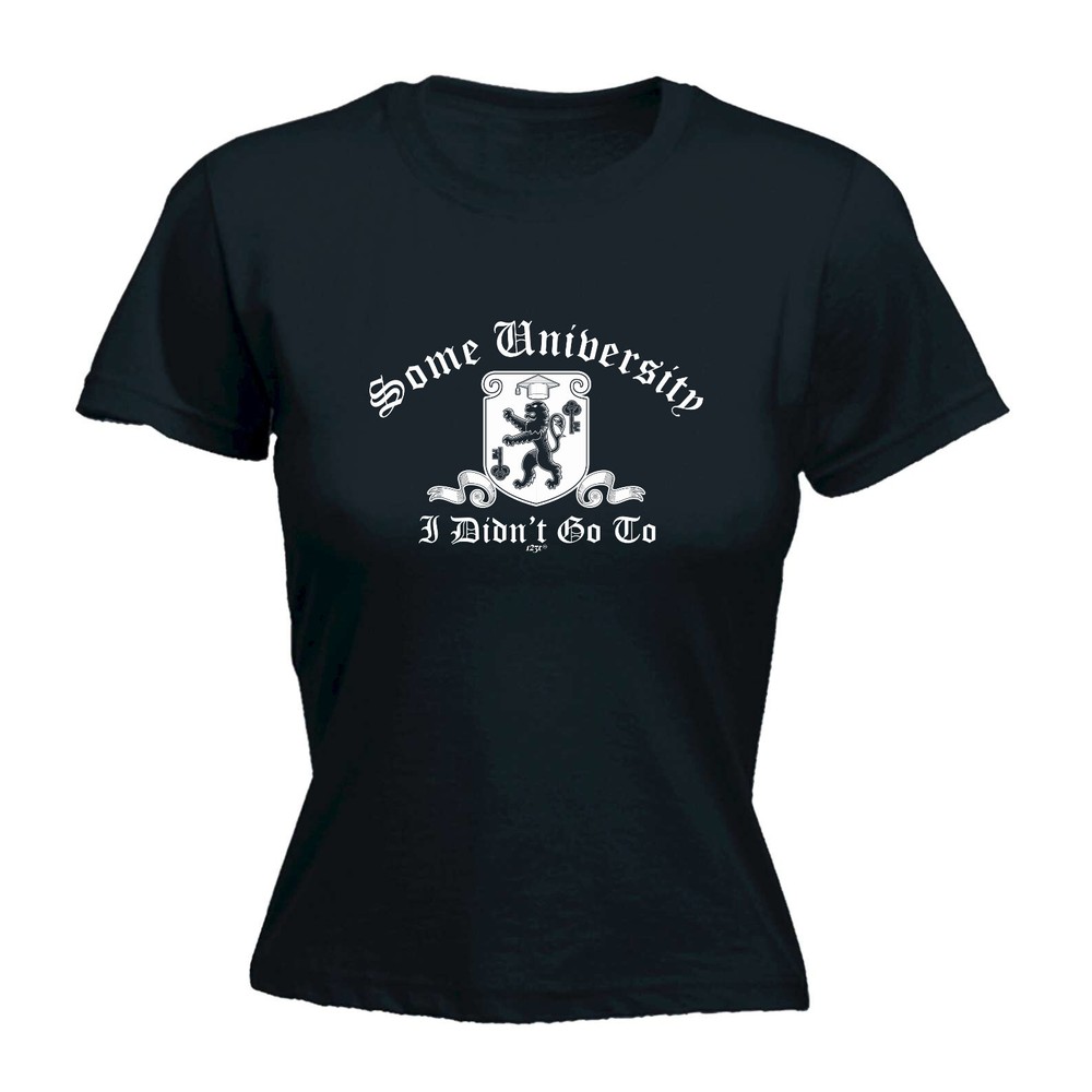 Some University Didnt Go To - Womens T Shirt Funny T-Shirt Novelty gift tshirt