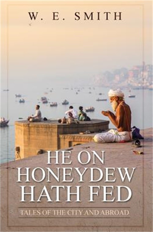 He on Honeydew Hath Fed: Tales of the City and Abroad (Paperback or Softback)