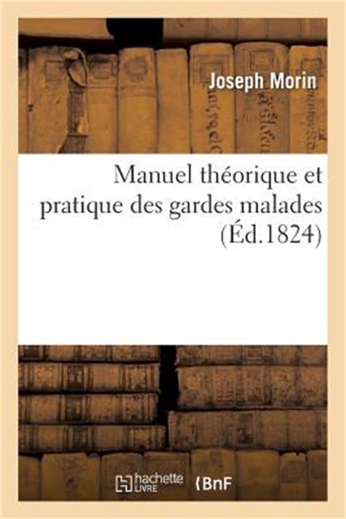 Manuel Th�orique Et Pratique Des Gardes Malades Et Des Personnes Qui Veulent Se