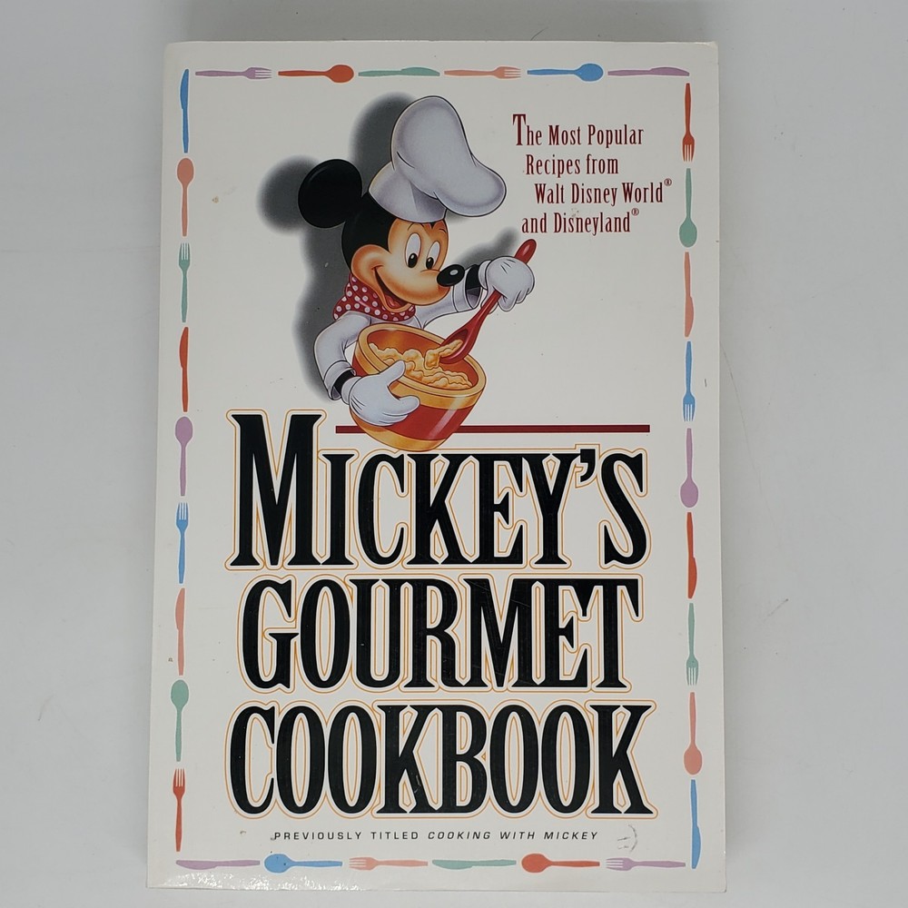 Mickey's Gourmet Cookbook: Most Popular Recipes From Walt Disney World & Disney