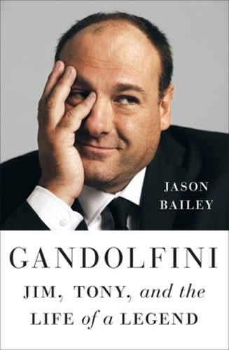 Gandolfini: Jim, Tony, and the Life of a Legend by Jason Bailey: Used