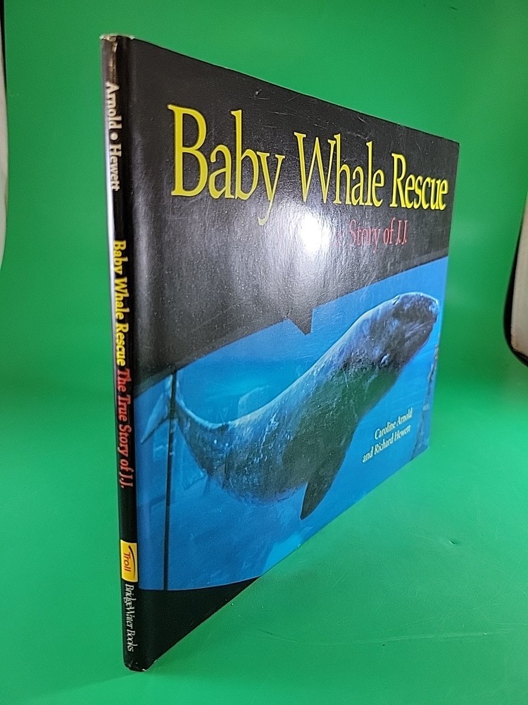 Baby Whale Rescue The True Story of JJ by Arnold and Hewett HC