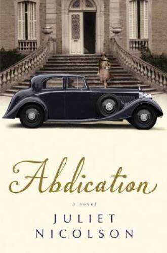 Abdication: A Novel - Hardcover By Nicolson, Juliet - VERY GOOD