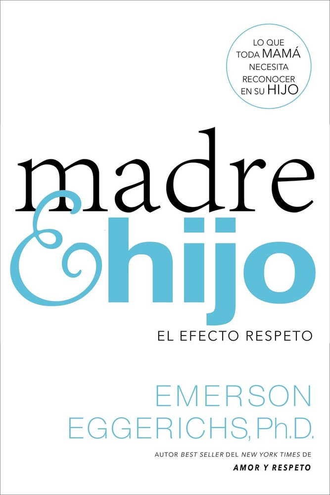Madre e hijo: El efecto respeto (Spanish Edition) by Dr. Emerson Eggerichs