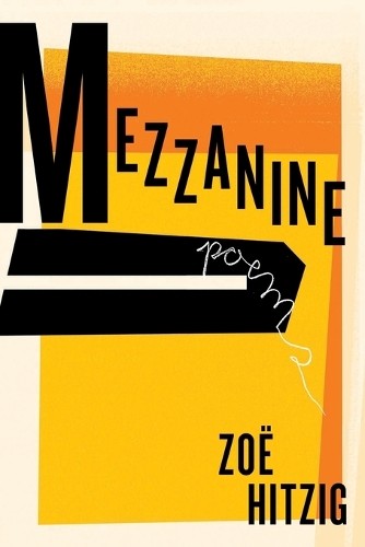 Zoe Hitzig Mezzanine (Paperback)Another great item from Rarewaves USA | Free delivery!