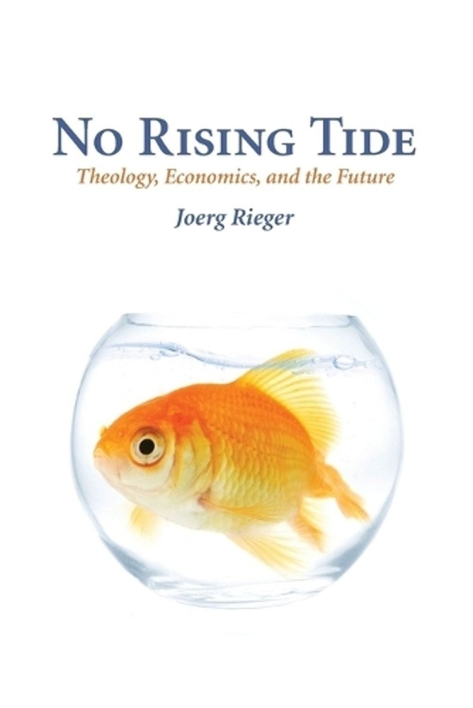 No Rising Tide: Theology, Economics, and the Future by Joerg Rieger (English) Pa