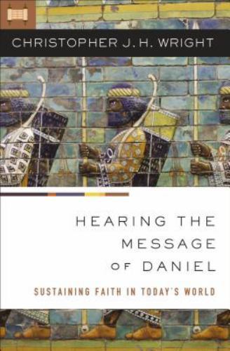Hearing the Message of Daniel : Sustaining Faith in Today's World, Paperback ...