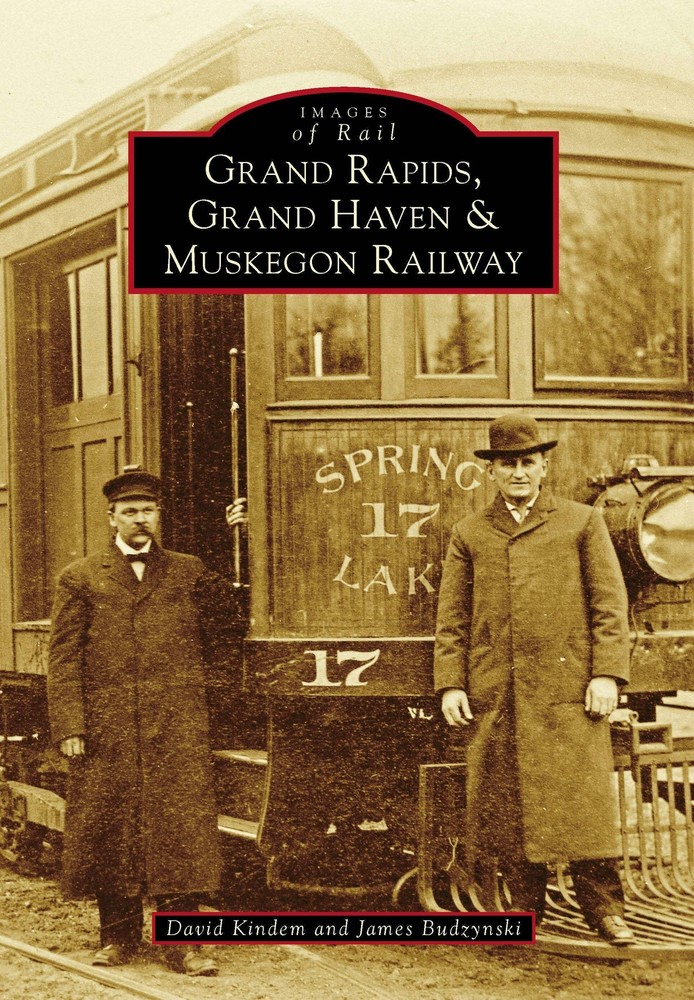 NEW Arcadia Publishing Grand Rapids, Grand Haven, and Muskegon Railway, MI 97814
