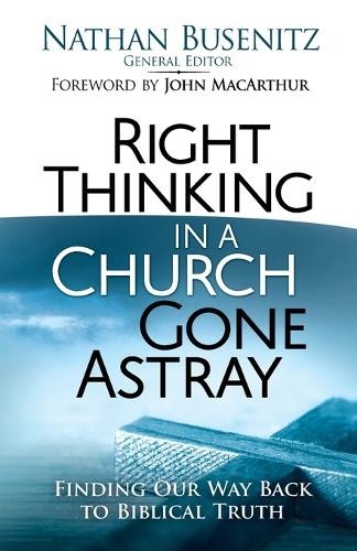 Right Thinking in a Church Gone Astray: Finding Our ...