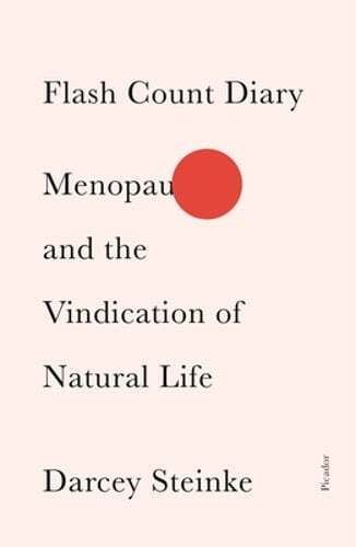 Flash Count Diary: Menopause and the Vindication of Natural Life by Steinke