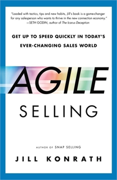 Agile Selling: Get Up to Speed Quickly in Today's Ever-Changing Sales World (Pap