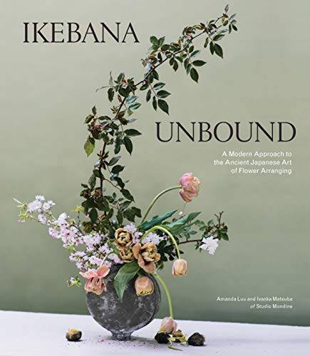 Ikebana Unbound: A Modern Approach to the Ancient Japanese Art of Flower  - GOOD
