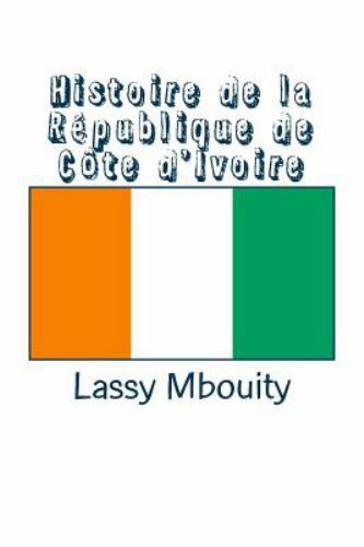 Histoire de La Republique de Cote D'Ivoire by Mbouity, Lassy, Brand New, Free...