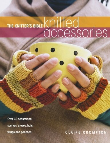 The Knitter's Bible - Knitted Accessories: Over... by Crompton, Claire Paperback