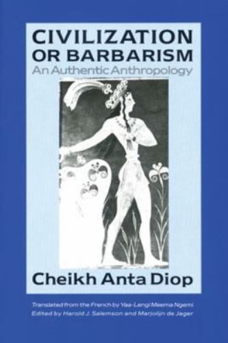Civilization or Barbarism : An Authentic Anthropology, Paperback by Diop, Che...