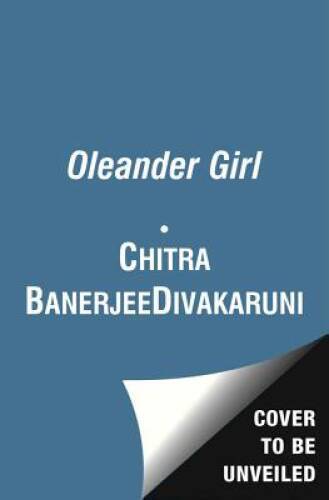 Oleander Girl: A Novel - Hardcover By Divakaruni, Chitra  Banerjee - GOOD